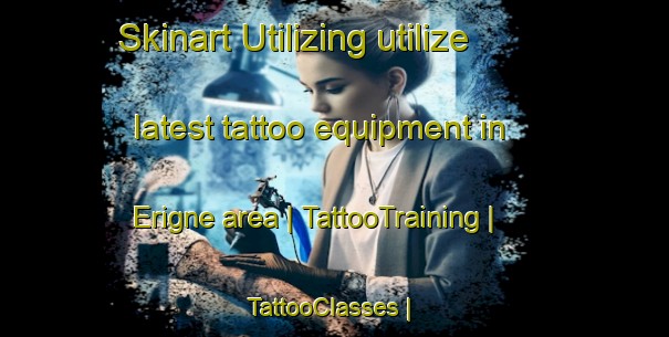 Skinart Utilizing utilize latest tattoo equipment in Erigne area | TattooTraining | TattooClasses | SkinartTraining-France